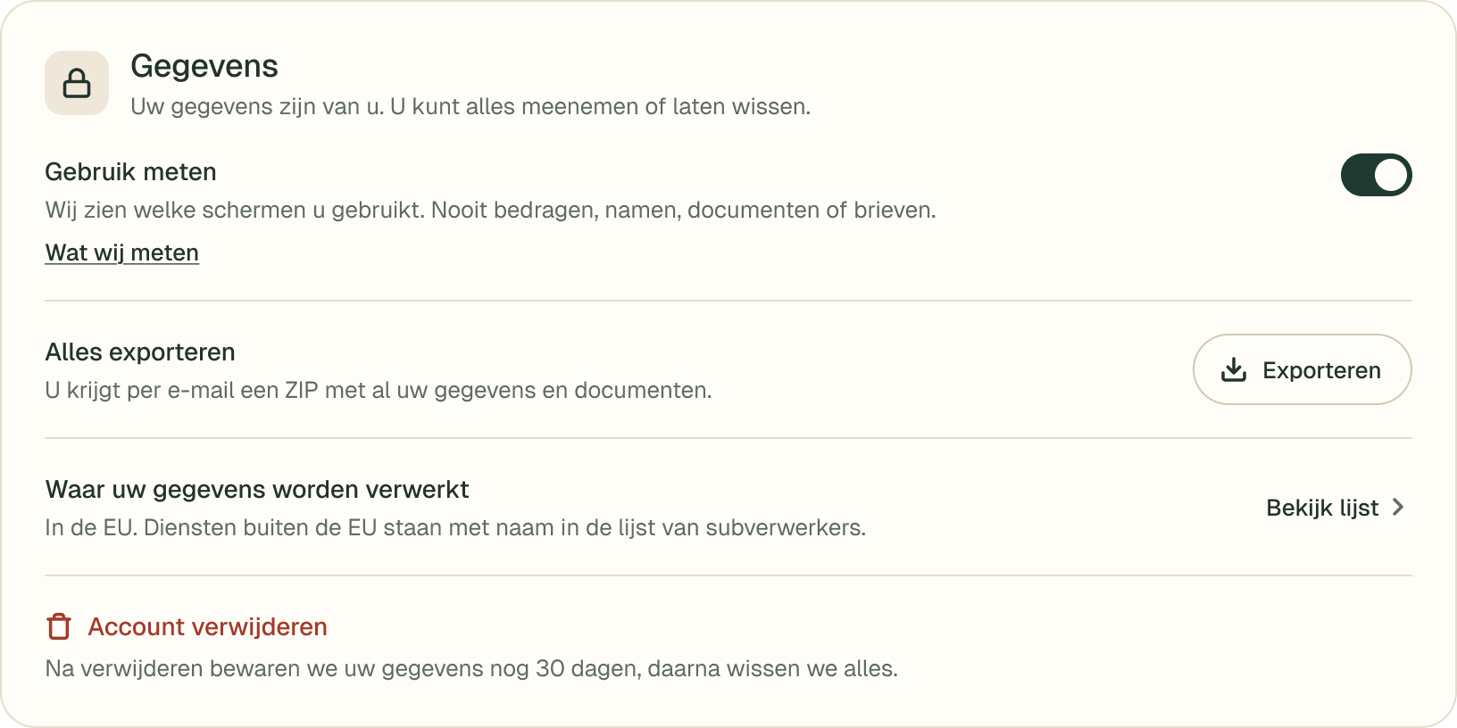 Instellingen, onderdeel Gegevens: ‘Gebruik meten’. Wij zien welke schermen u gebruikt. Nooit bedragen, namen, documenten of brieven.